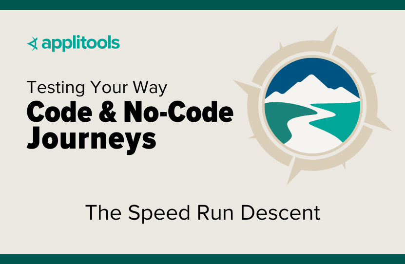 Testing Your Way Code or No Code Journeys: The Speed Run Descent